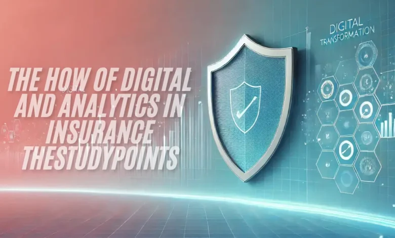 the how of digital and analytics in insurance thestudypoints