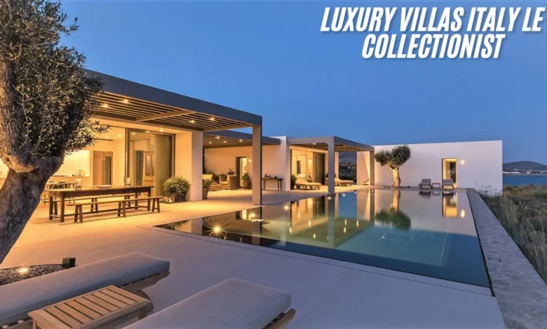 luxury villas italy le collectionist